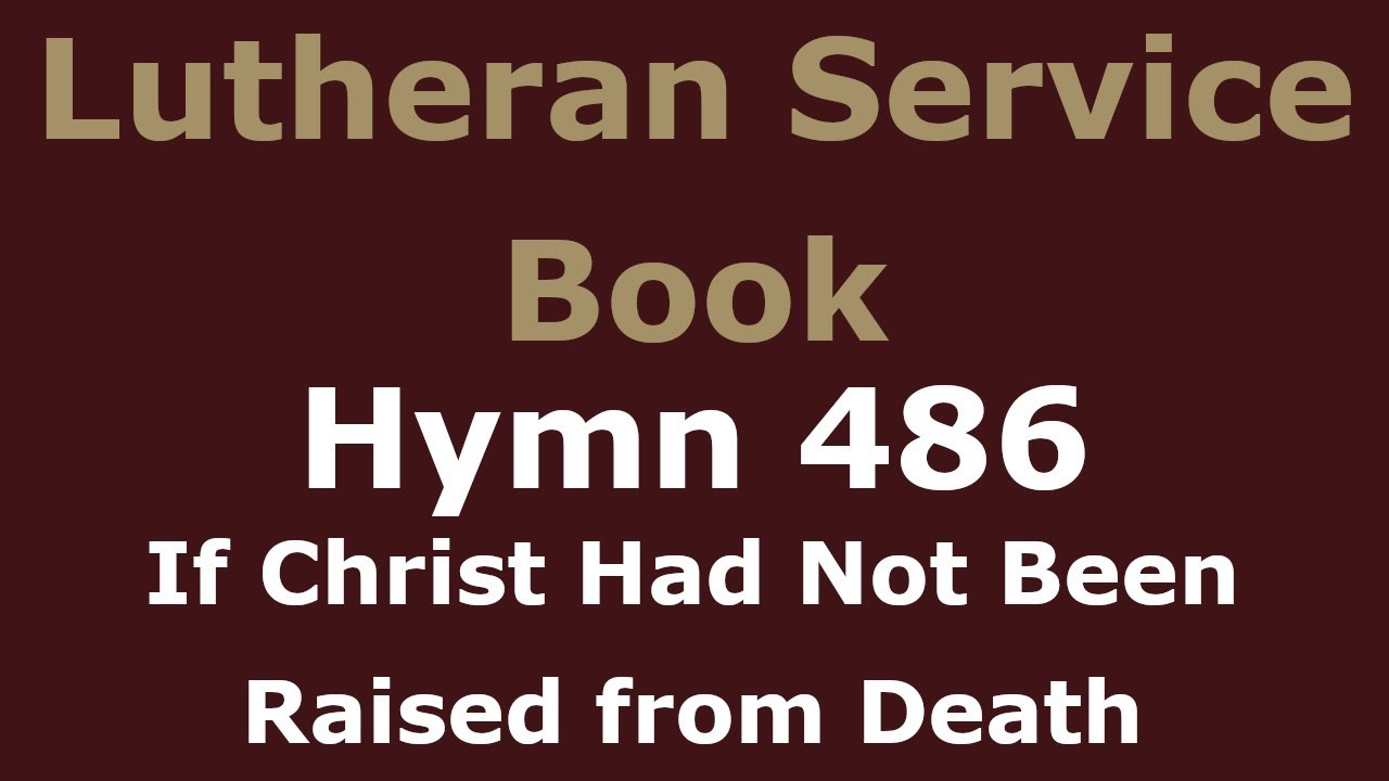 LSB 486 - If Christ Had Not Been Raised from Death