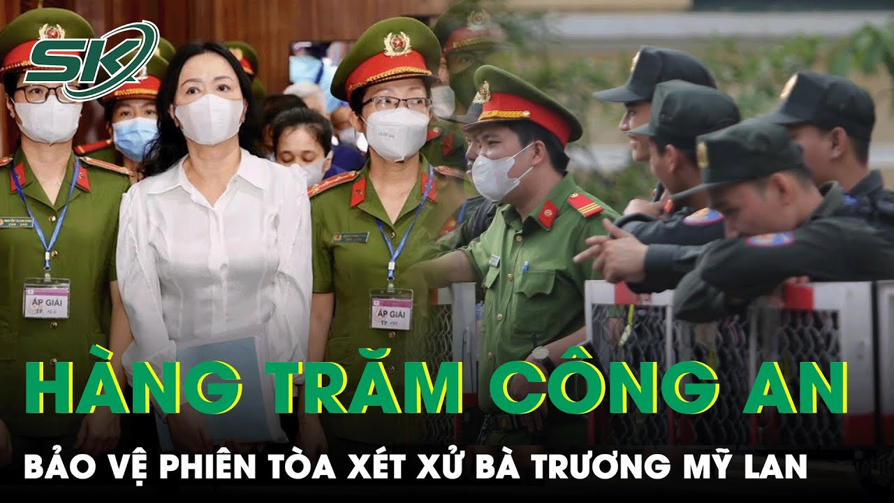 An Ninh Thắt Chặt, Hàng Trăm Công An Bảo Vệ Phiên Toà Xét Xử Bà Trương Mỹ Lan | SKĐS