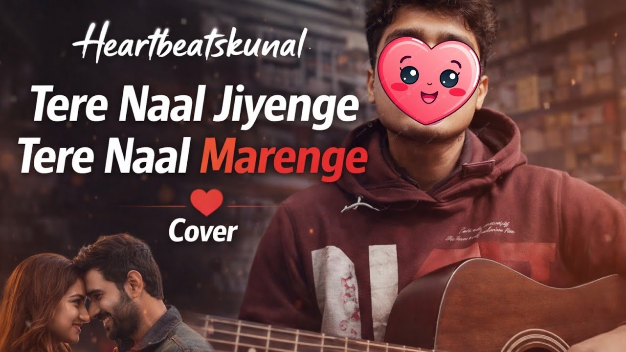 Tere Naal Jiyenge Tere Naal Marenge | Emotional Love Song Cover | Heartbeatskunal