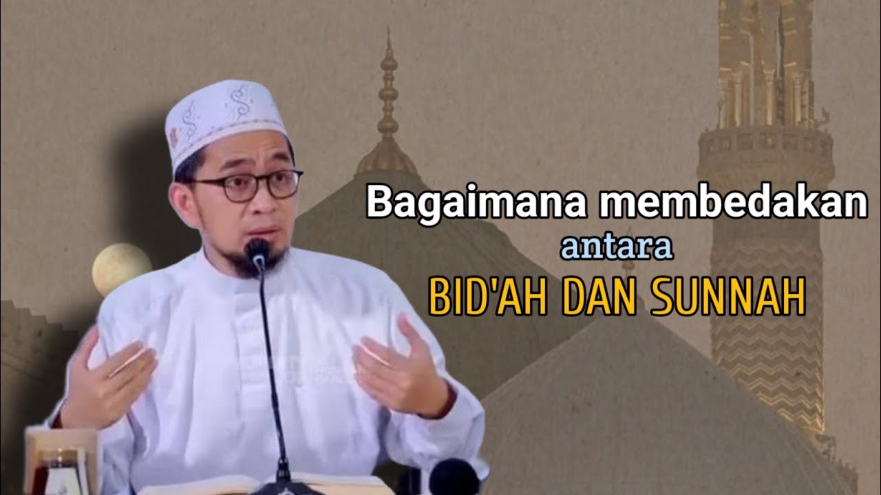Inilah Perbedaan Antara BID'AH dan SUNNAH | Ustadz Adi Hidayat