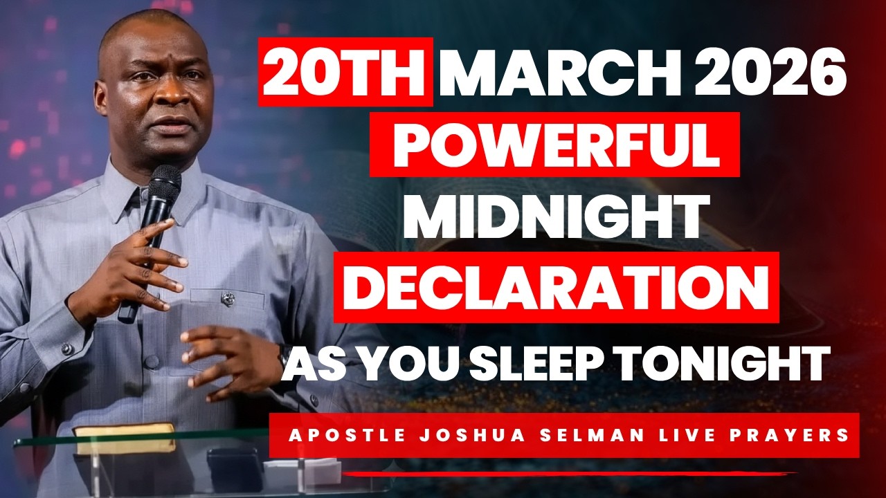 20TH MARCH 2026 | POWERFUL WARFARE MIDNIGHT DECLARATION AS YOU SLEEP TONIGHT | APOSTLE JOSHUA SELMAN
