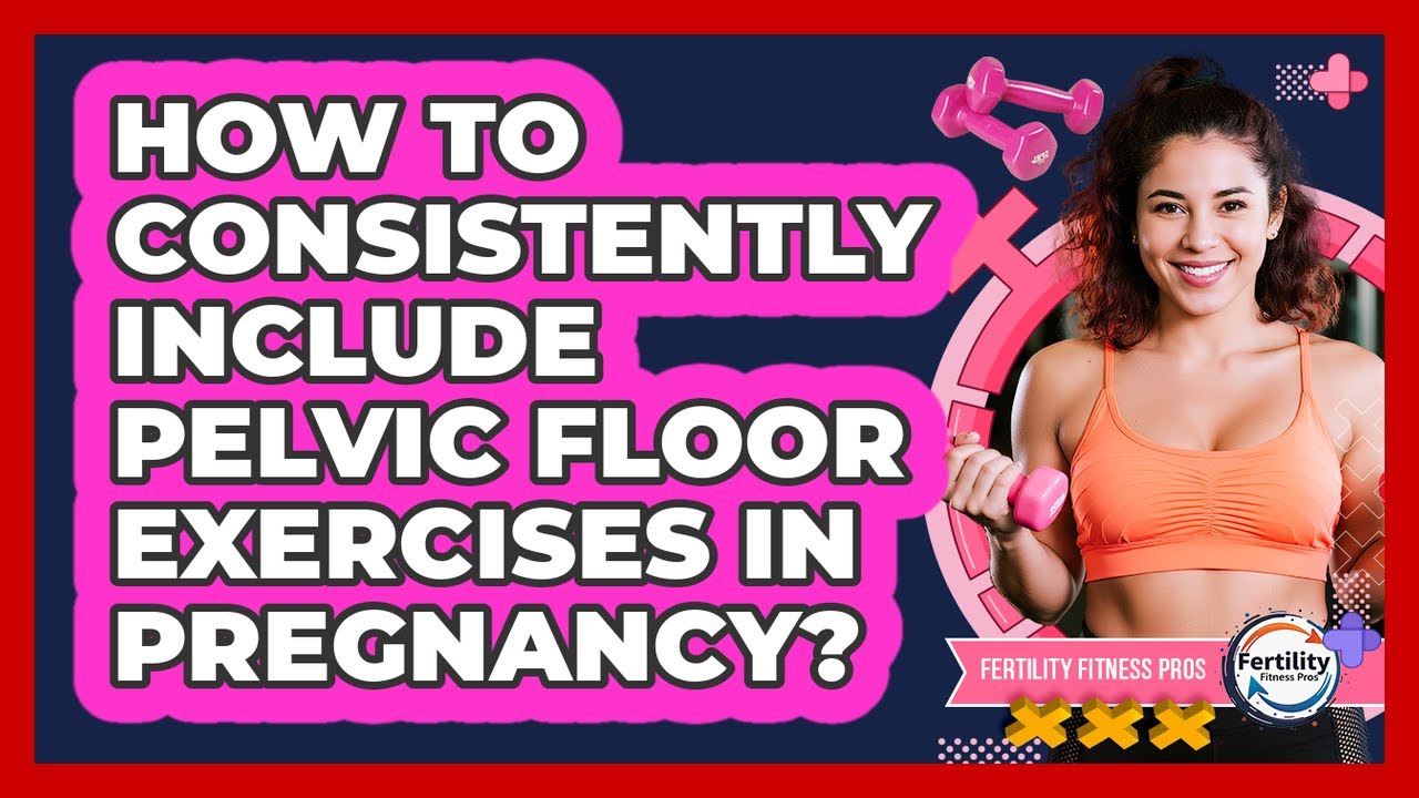 How to Consistently Include Pelvic Floor Exercises in Pregnancy?