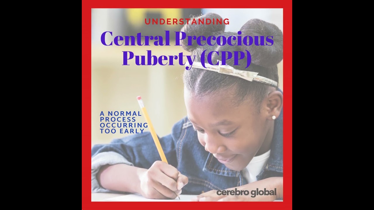 Central Precocious Puberty (CPP)   (Cerebro Global)