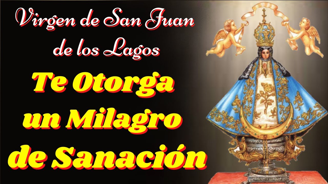 🙏Oraci&oacute;n a la VIRGEN de San Juan de los Lagos para que nos Otorgue un Milagro de Sanaci&oacute;n