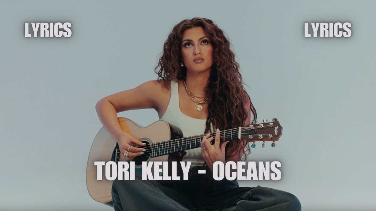Tori Kelly - oceans LYRICS 🌊