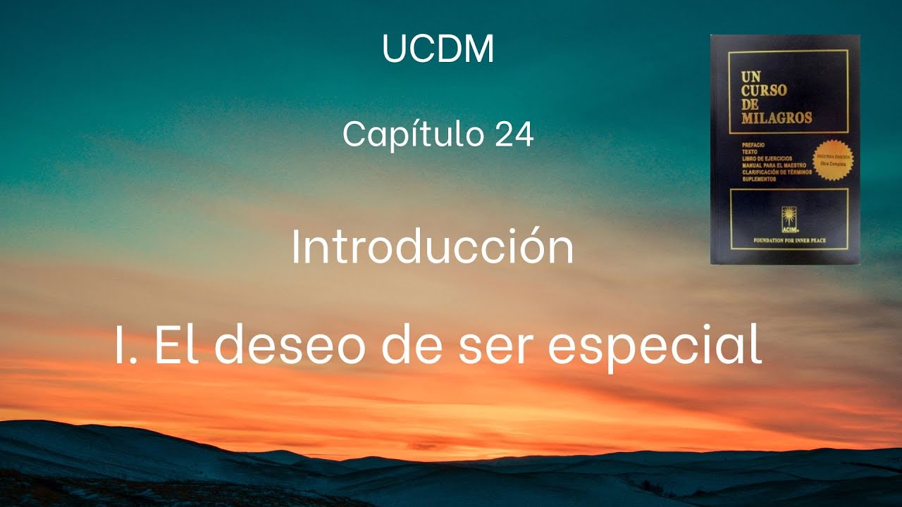 UCDM Capítulo 24. I. El deseo de ser especial