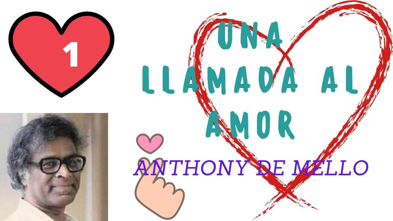 UNA LLAMADA AL AMOR ANTHONY DE MELLO - CONECTAR CON EL SENTIR