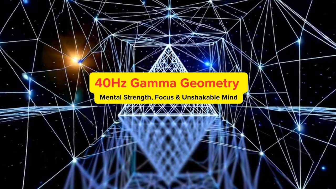 40Hz Gamma Geometry | Mental Strength, Focus & Unshakable Mind