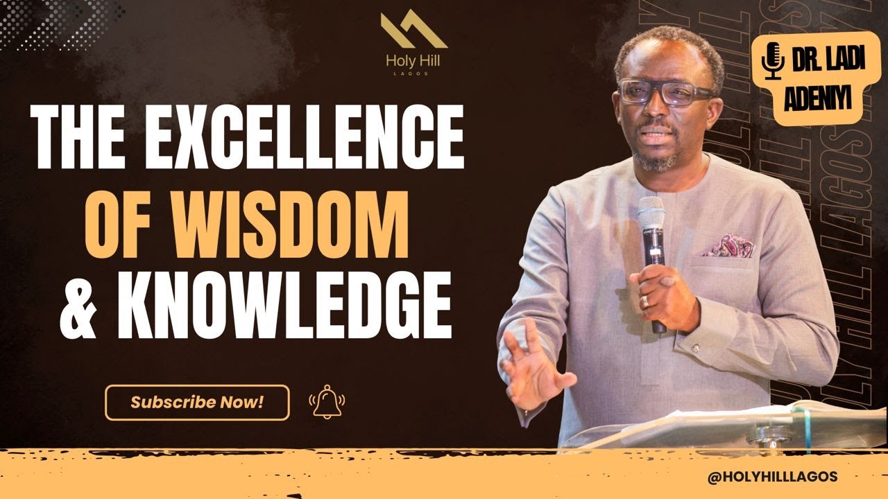 The Excellence Of Wisdom & Knowledge By DR LADI ADENIYI Holy Hill Lagos