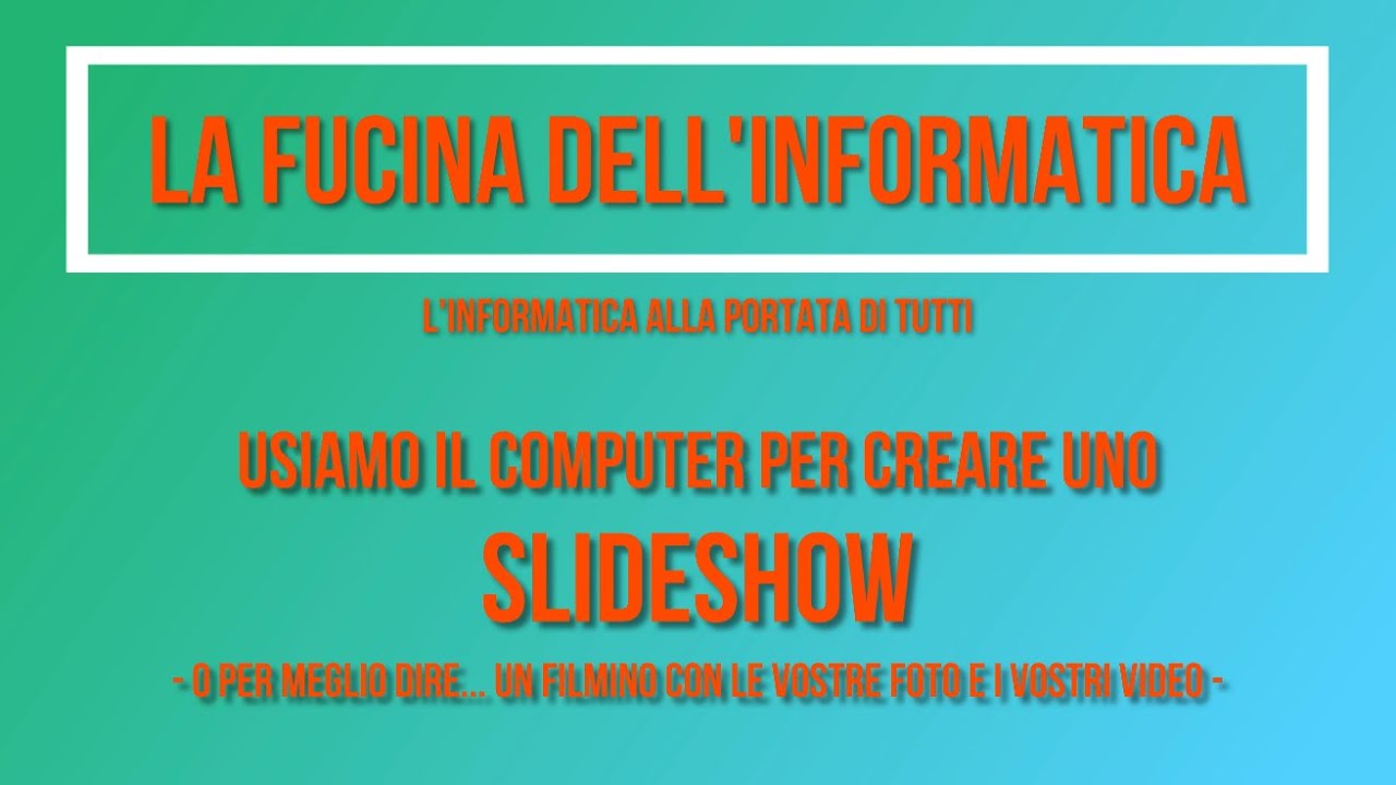 Usiamo il computer per creare uno Slideshow (un video con le vostre foto e i vostri filmati)