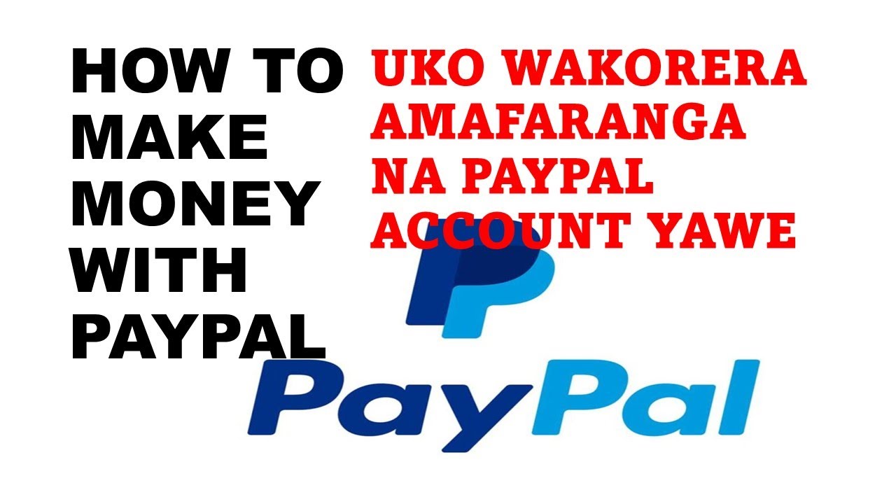 How to make money with PayPal|| Uko wakorera amafaranga ukoresheje Paypal account yawe