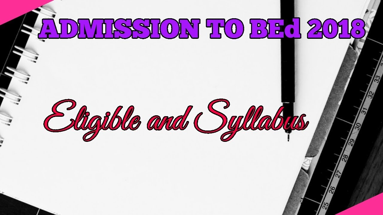 ADMISSION TO B.Ed. course 2018|| eligible and syllabus