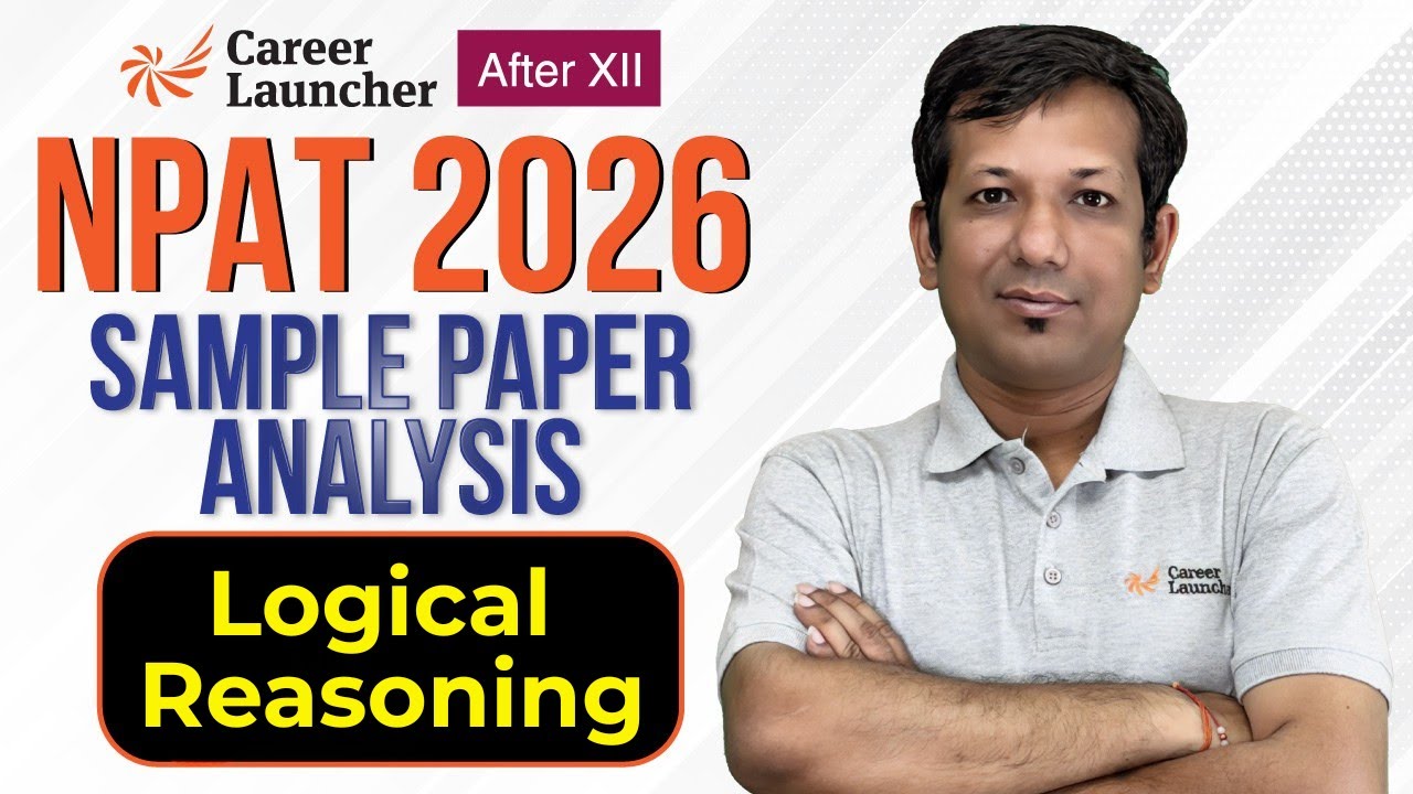 NPAT 2026 Logical Reasoning Sample Paper Analysis | Difficulty Level & Strategy | Career Launcher