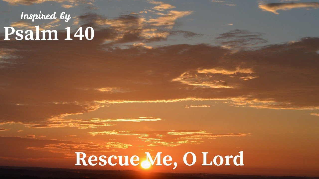 Rescue Me, O Lord | Inspired by Psalm 140