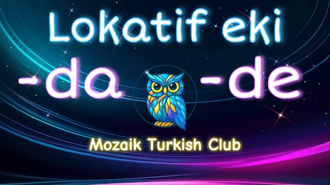 Lesson 9 - Lokatif Eki (-da / -de) + Vowel Harmony | Easy with Examples 🇹🇷✨