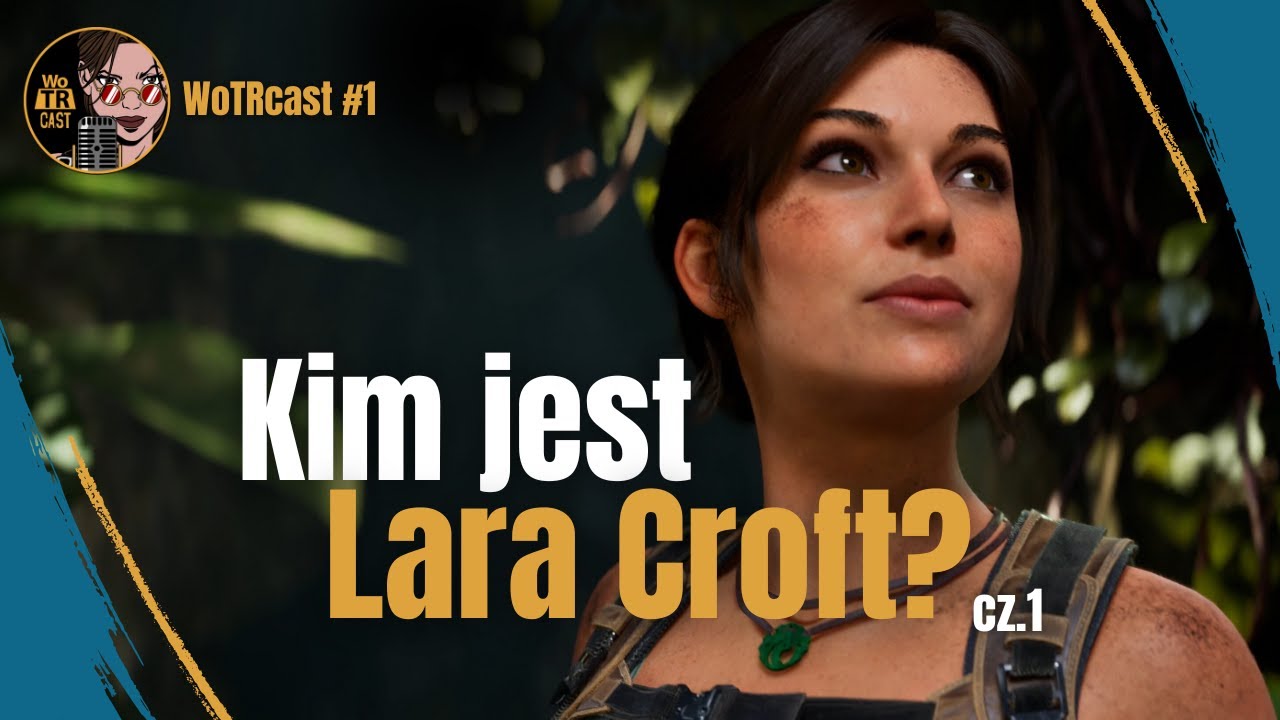 Kim jest Lara Croft? (cz. 1) - WoTRcast #1