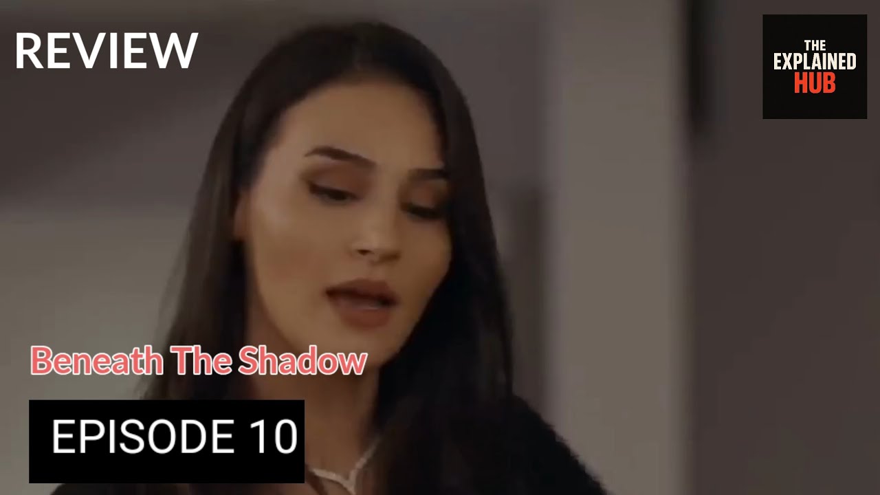Beneath The Shadow Episode 10 Upcoming Storyline & Review - The Explained Hub