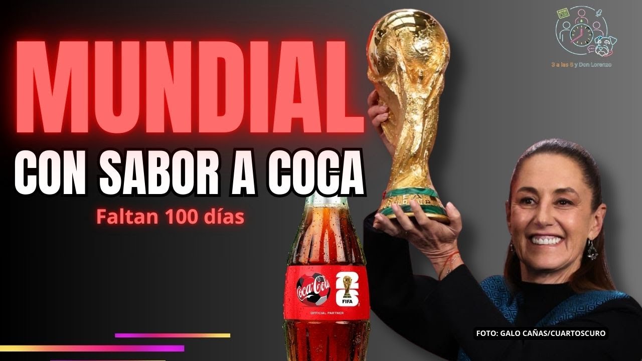 A 100 días del Mundial 2026: Coca-Cola en la Mañanera, ¿y el saqueo y el daño a la salud?