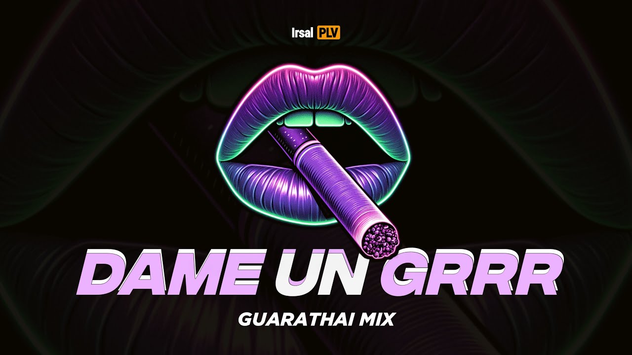 DAME UN GRRR (Guarathai Mix)🇹🇭👄 Irsal Palevi 2025