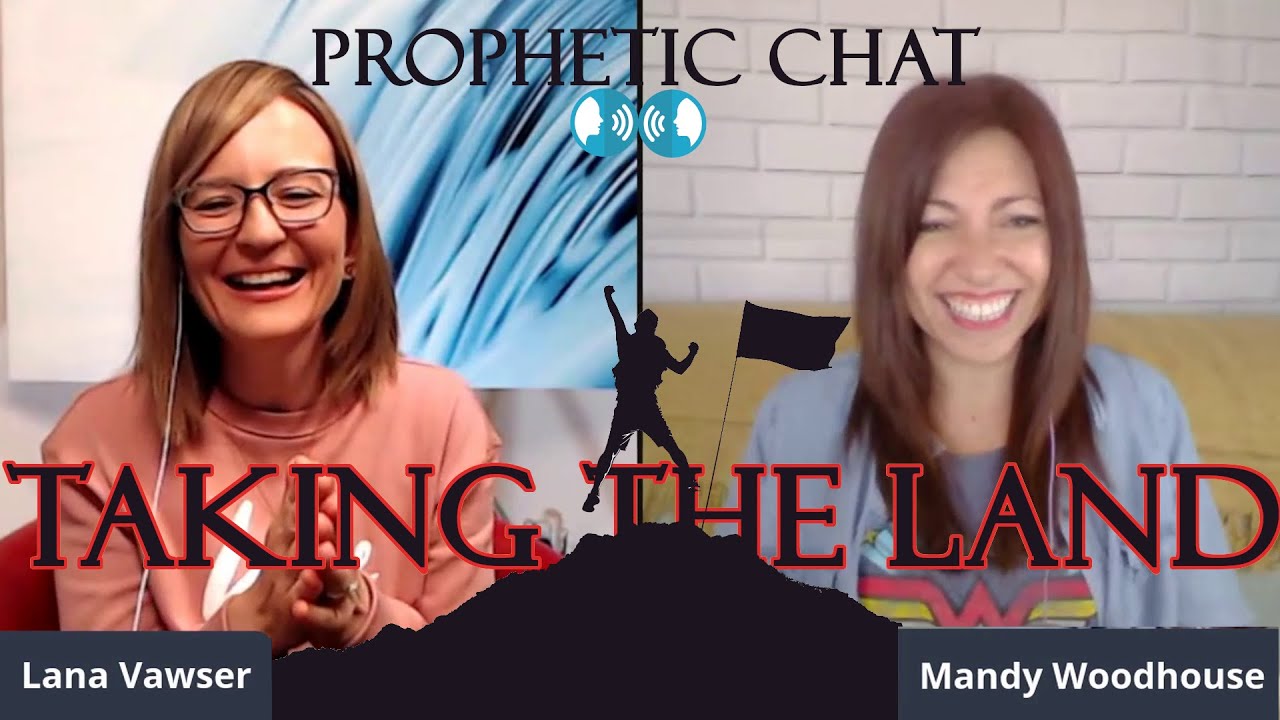 Taking the Land   Lana Vawser and Mandy Woodhouse Prophetic Chat