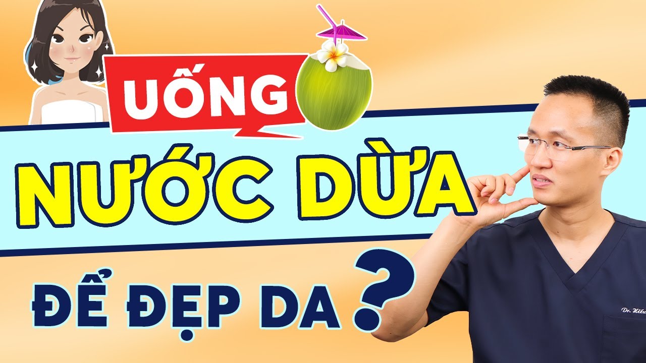 Uống Nước dừa mỗi ngày có tốt không ? Cách Uống nước dừa như nào mới làm đẹp da | Dr Hiếu