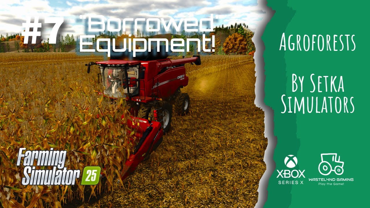 #FS25 #AGROFORESTS /#7 Borrowed Equipment! / #americanfarming #xboxseriesx #giantssoftware