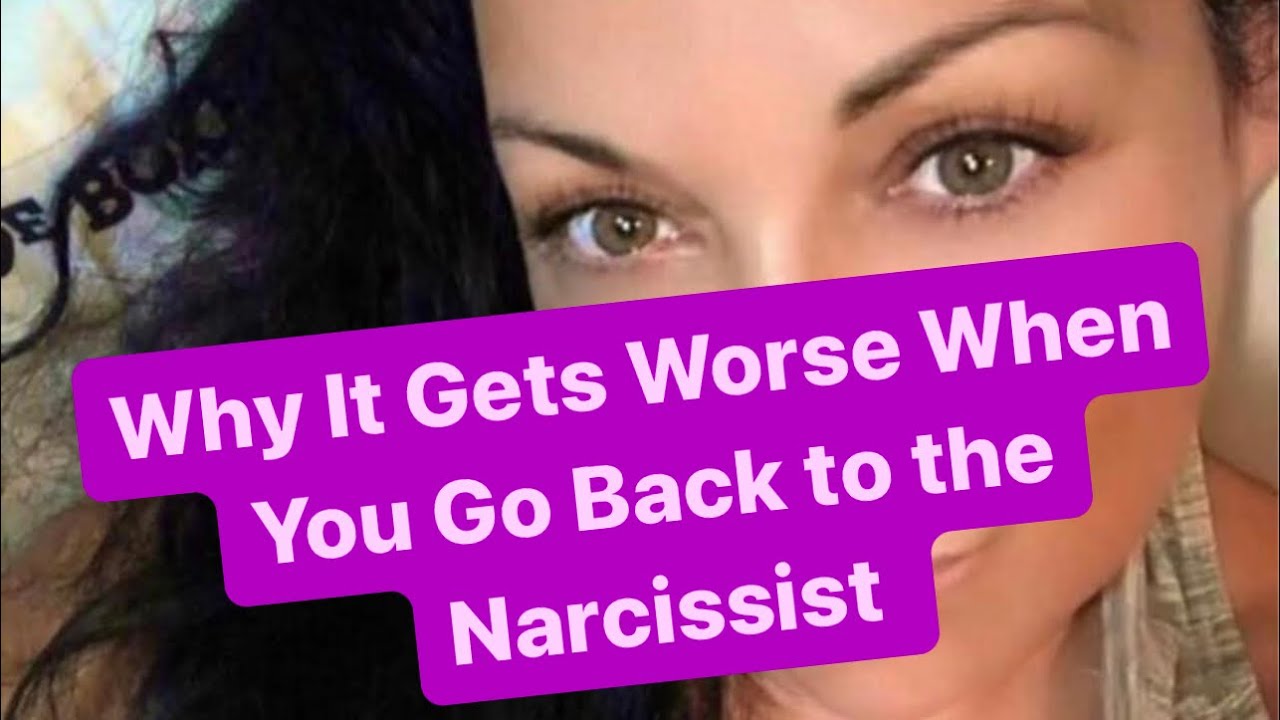 Why It Gets Worse When You Go Back to the Narcissist | 
