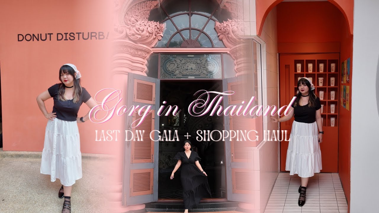 Gorg in Thailand Part 3 | Last Day Gala + Shopping Haul 🇹🇭🛍️