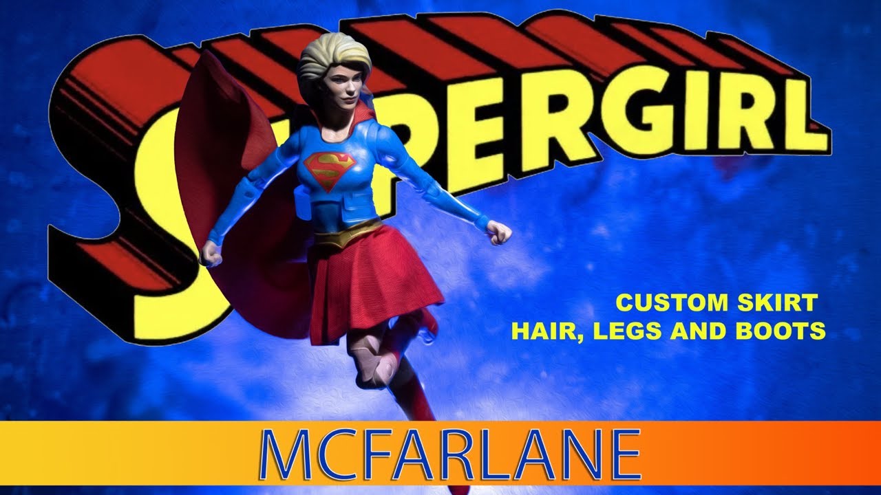 Custom Supergirl McFarlane