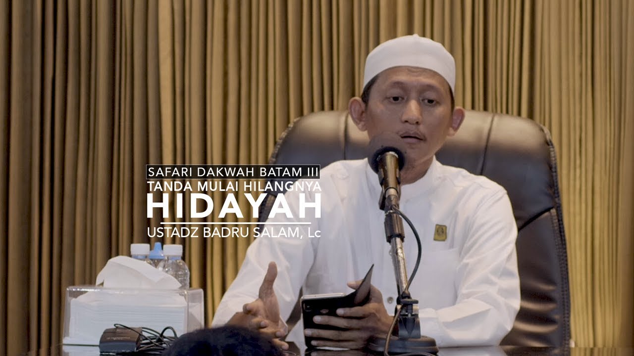 Safari Dakwah Batam III: Tanda Mulai Hilangnya Hidayah - Ustadz Badru Salam, Lc