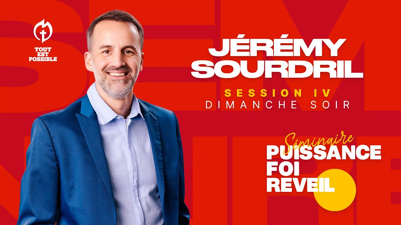 SESSION IV / SÉMINAIRE PUISSANCE FOI REVEIL AVEC JÉRÉMY SOURDRIL
