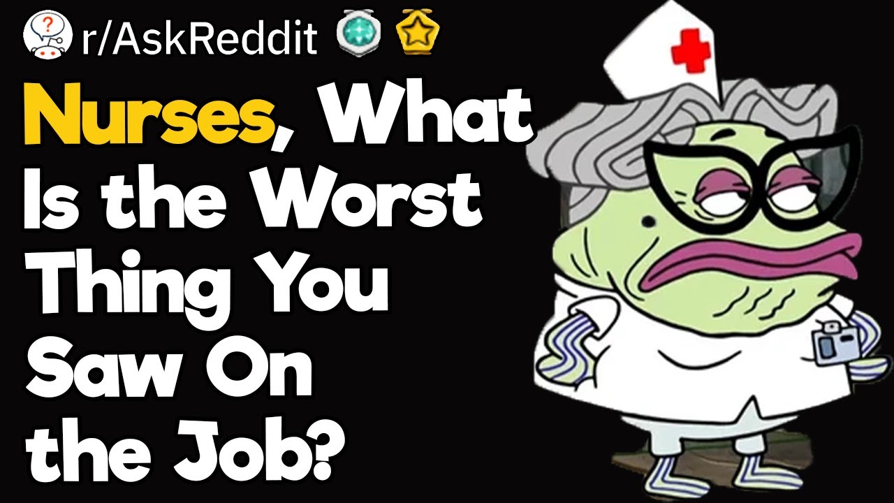 Nurses, What Is The Worst Thing You Saw On The Job?