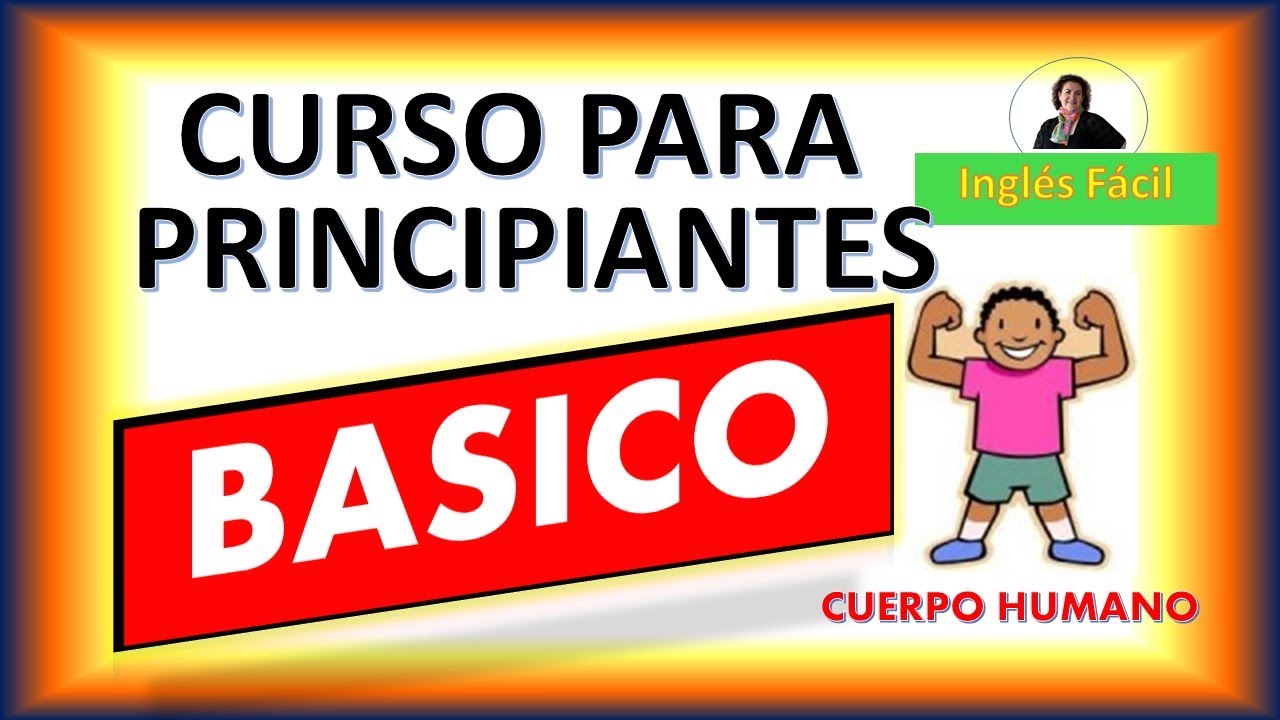 CURSO DE INGLÉS PARA PRINCIPIANTES - PARTES DEL CUERPO - VOCABULARIO BÁSICO # 2 - INGLÉS FÁCIL.