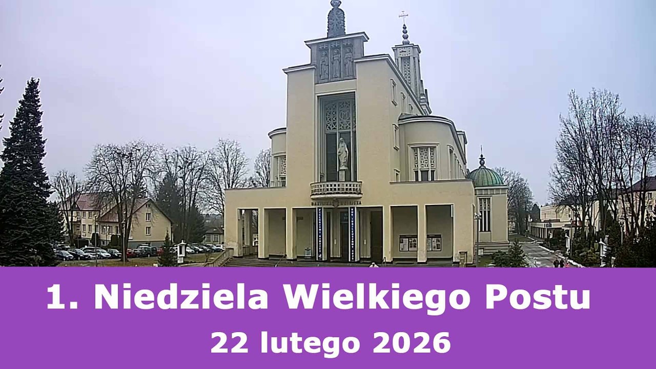 22.02 g.10:00 Msza święta na żywo | 1. Niedziela Wielkiego Postu | NIEPOKALAN&Oacute;W &ndash; bazylika