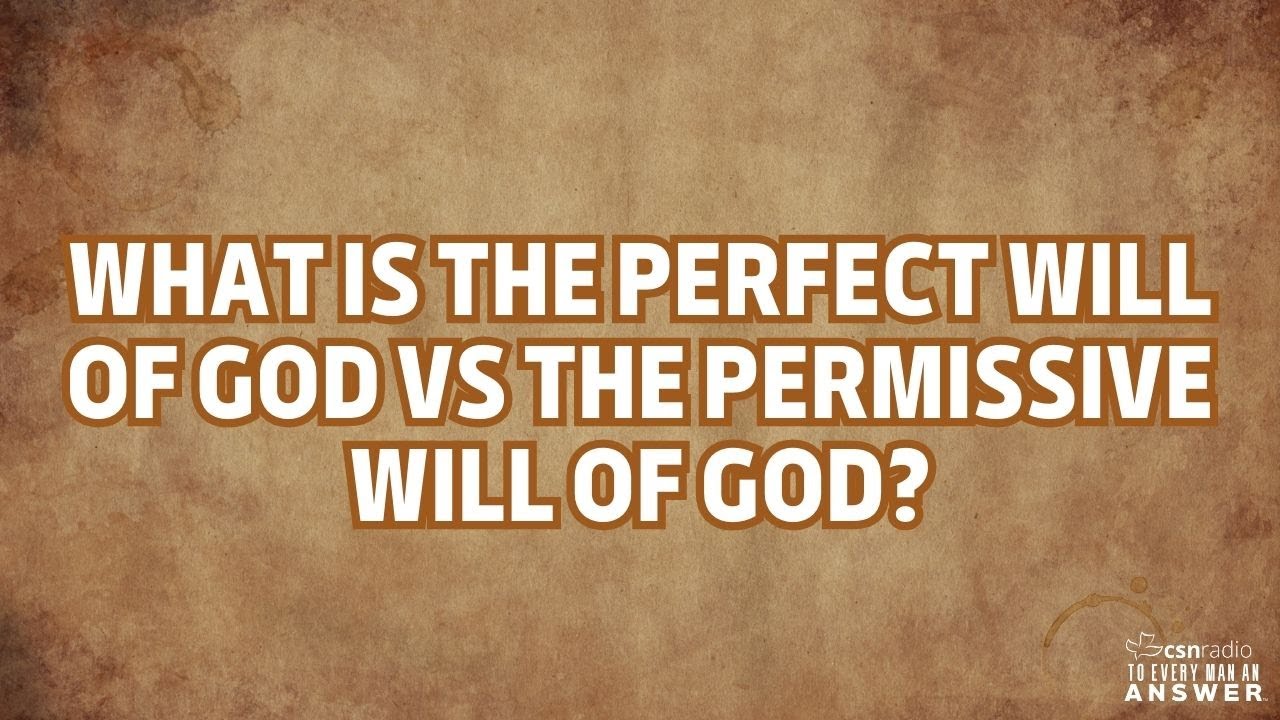 What is the Perfect Will of God VS the Permissive Will of God?