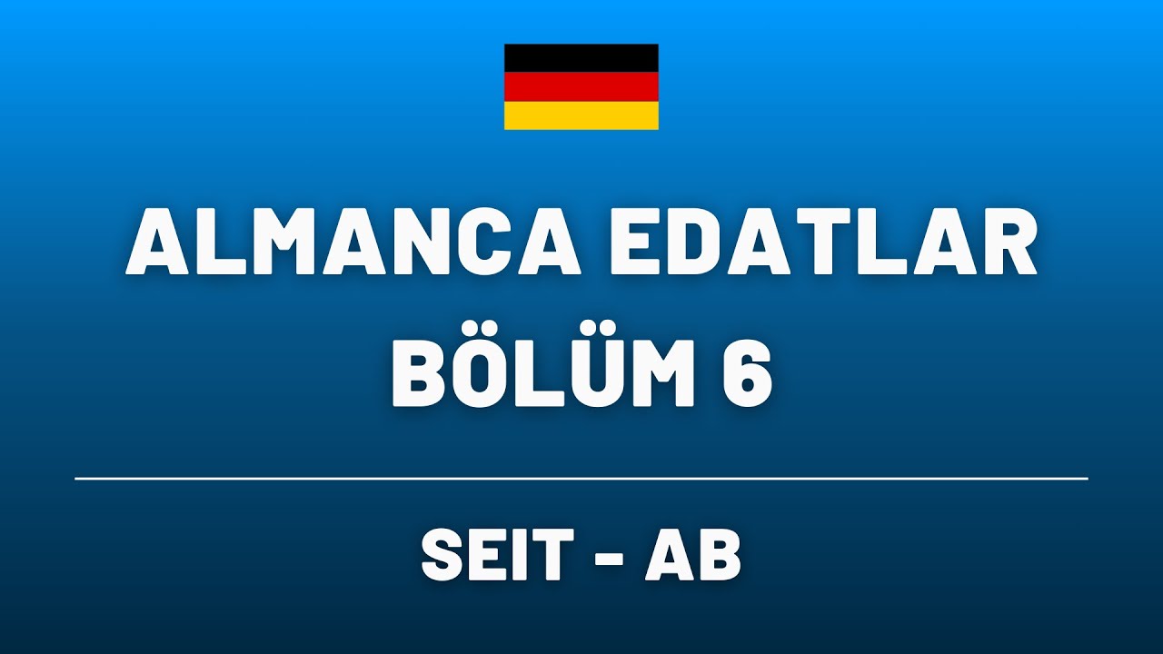 AB VE SEIT ARASINDAKİ FARK - ALMANCA EDATLAR - BÖLÜM 6