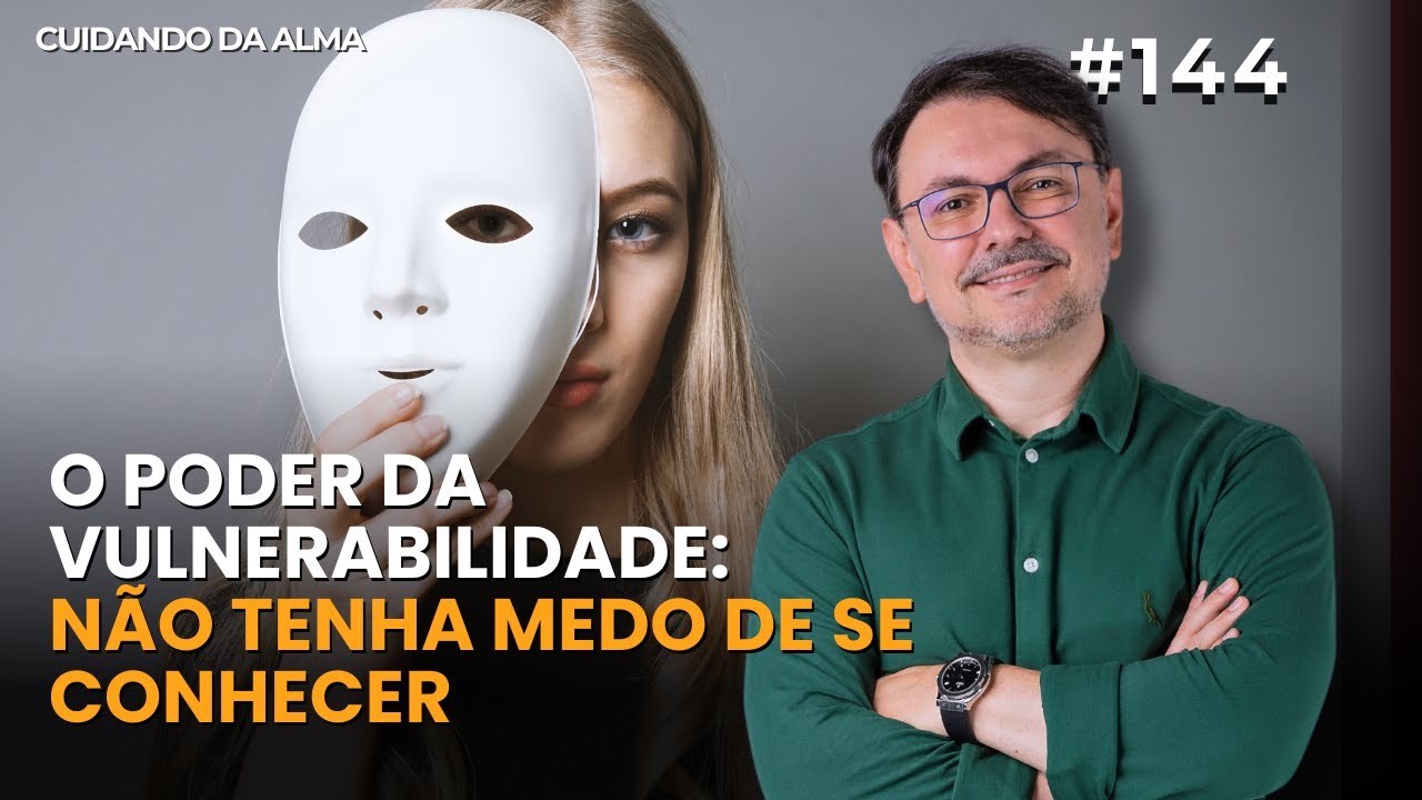 O Poder da Vulnerabilidade: n&atilde;o tenha medo de se conhecer #144