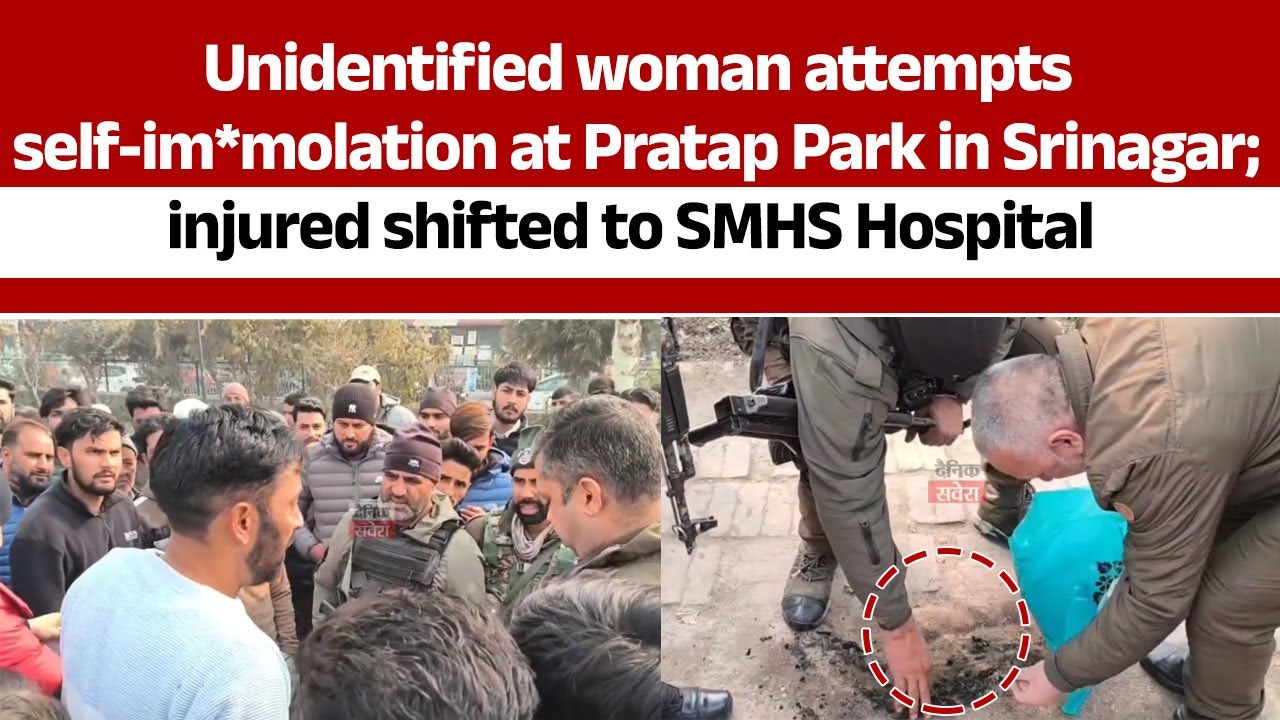 Unidentified woman attempts self-im*molation at Pratap Park in Srinagar; injured shifted to SMHS ...