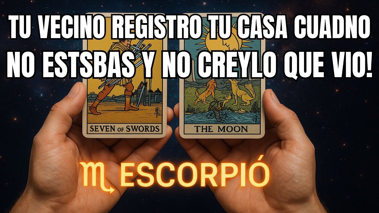 ESCORPIÓ♏ ÉL ENTRÓ EN TU CASA CUANDO NO ESTABAS… Y NO PODÍA CREER LO QUE VIO