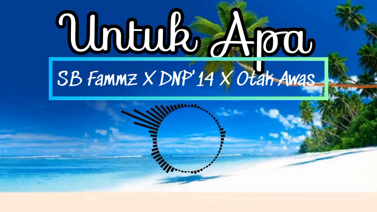 lagu acara 2021 UNTUK APA SB FAMMZ X DNP 14 X OTAK AWAS