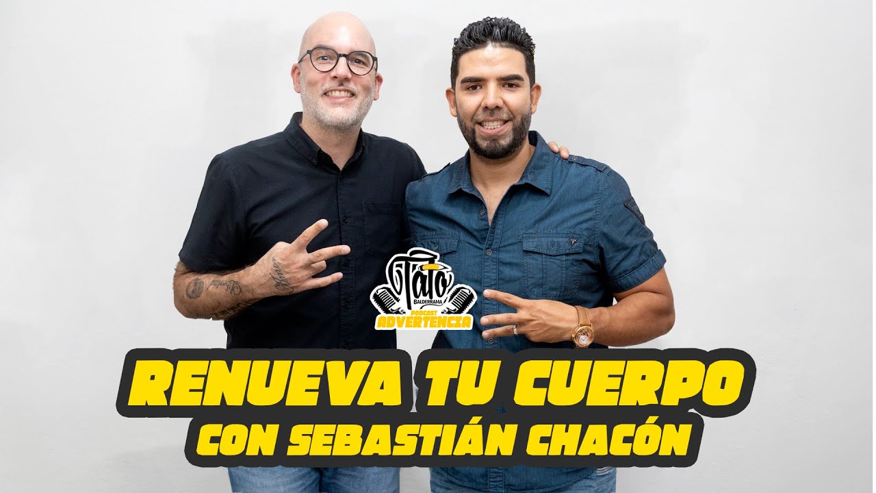 Renueva tu cuerpo - Sebasti&aacute;n Chac&oacute;n | PODCAST Tato Balderrama #61