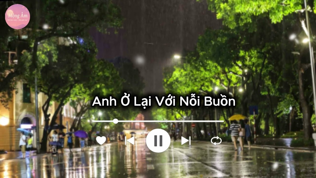 Anh Ở Lại Với Nỗi Buồn | Nhạc Buồn Tâm Trạng | Ballad Thất Tình