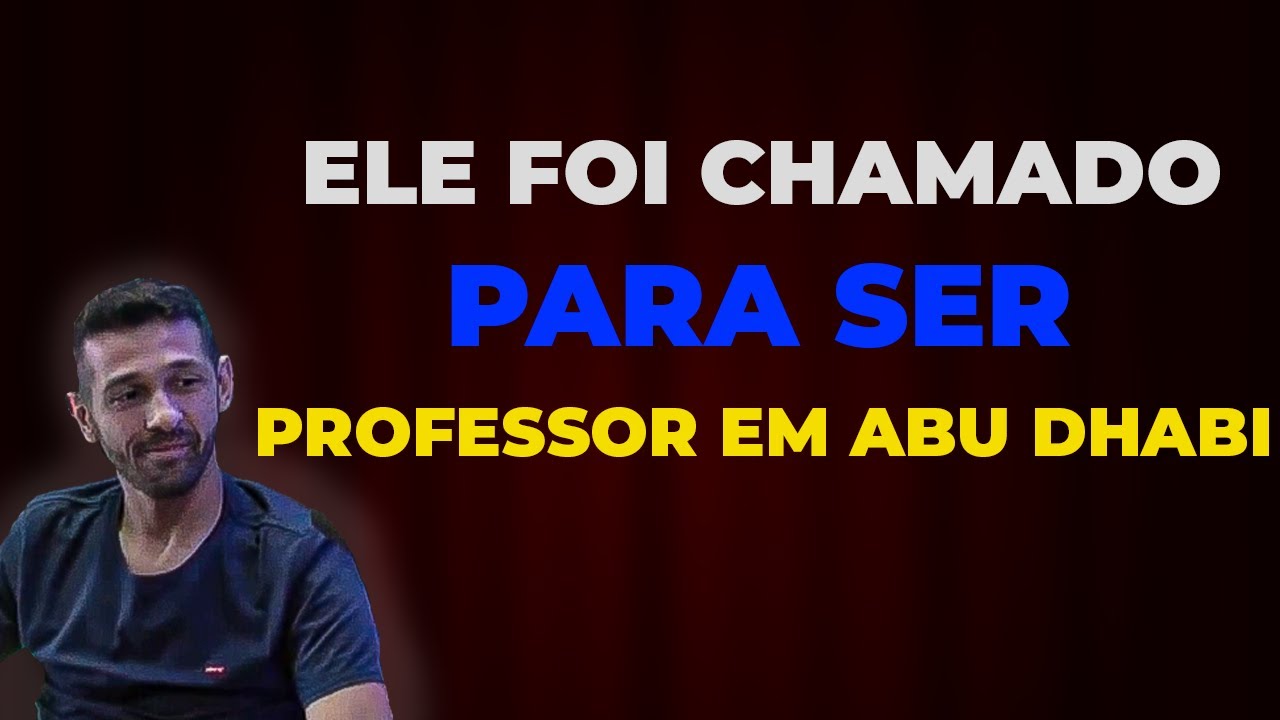 ELE FOI CHAMADO PARA SER PROFESSOR EM ABU DHABI