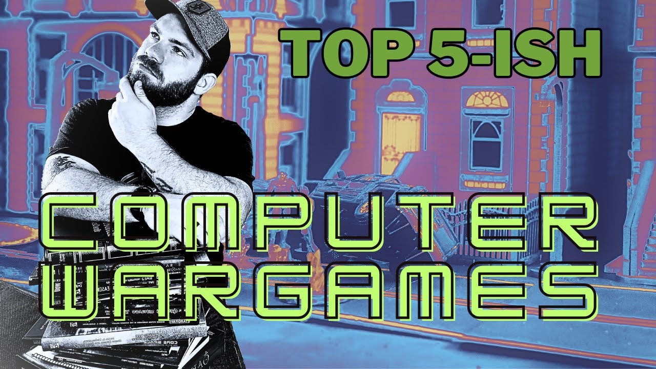 The Top 5ish Computer Wargames I Play | Tabletop Video Game Recommendations