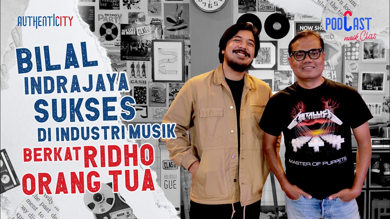 KISAH BILAL INDRAJAYA SUKSES DI INDUSTRI MUSIK BERKAT RIDHO ORANG TUA - PODCAST NAIK CLAS