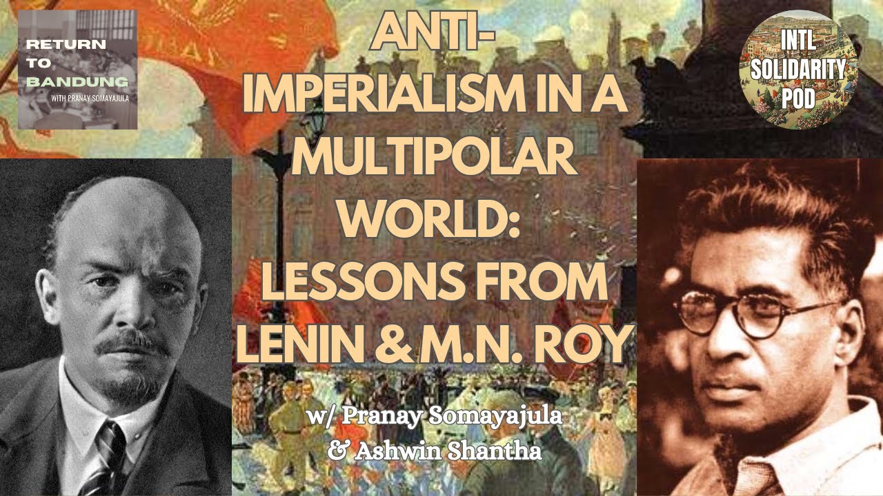 Anti-Imperialism in a Multipolar World: Lessons from V.I. Lenin and M.N. Roy (w/ Pranay Somayajula)