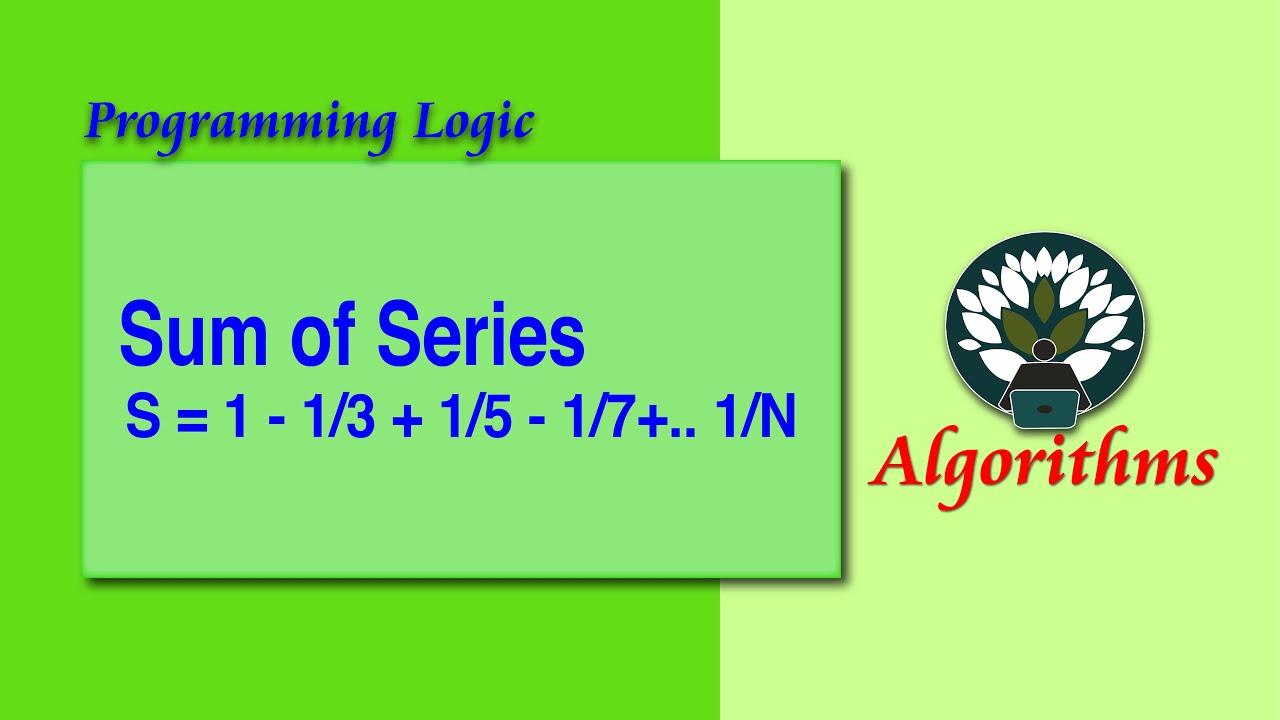 WK6 - 45 Algorithm Sum of Series S = 1 - 1/3 + 1/5 - 1/7+.. 1/N