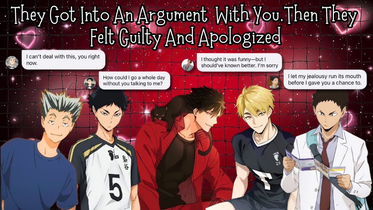 Haikyuu X y/n || They got into an argument with you, then they felt guilty and apologized.