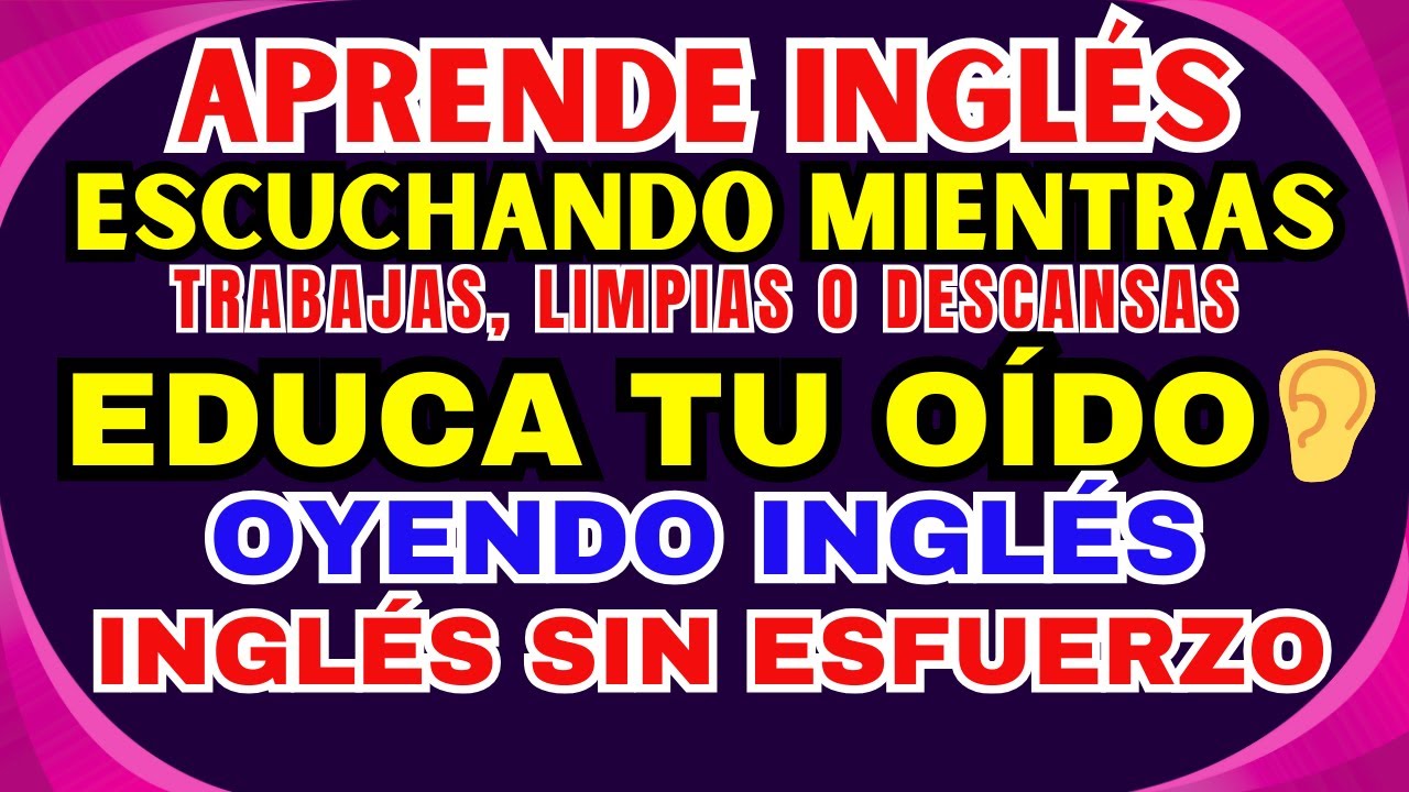 🎧😴 APRENDE INGLÉS ESCUCHANDO MIENTRAS TRABAJAS, LIMPIAS O DESCANSAS | EDUCA TU OÍDO OYENDO INGLÉS 👂