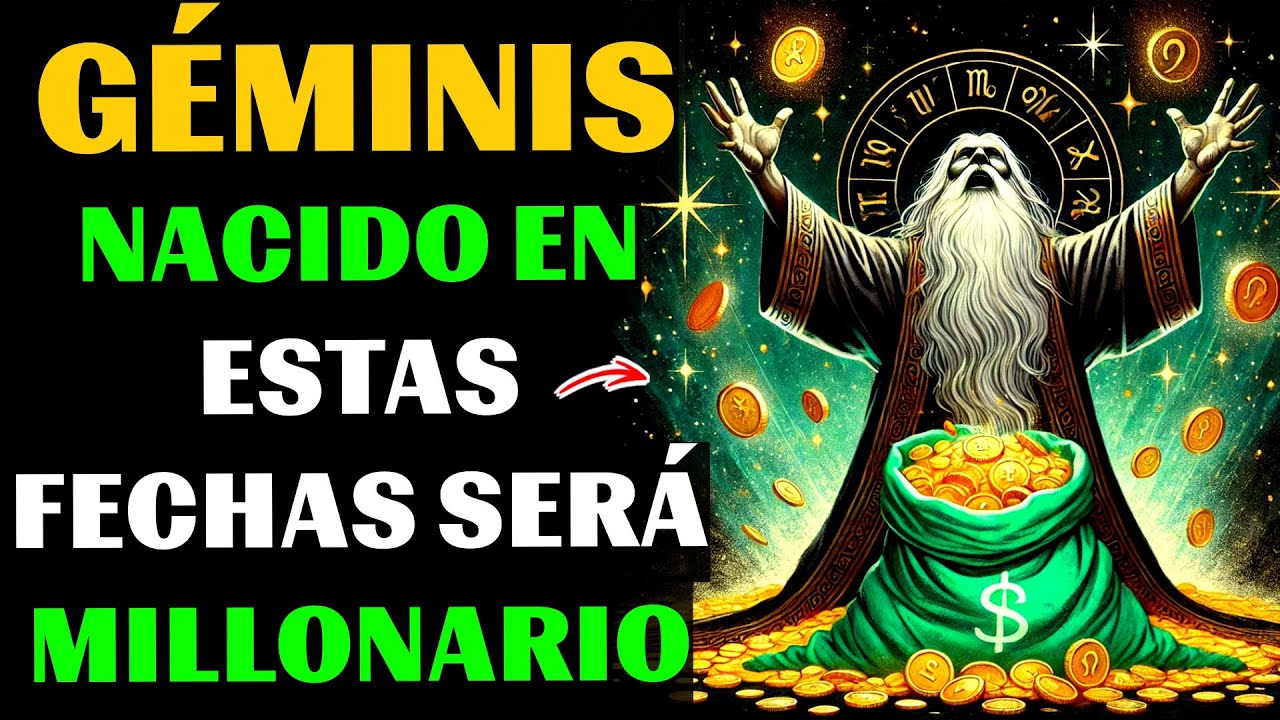 🤑¡GÉMINIS NACIDOS EN ESTOS DÍAS, FUTUROS MILLONARIOS! ¡EL SIGNO ZODIACAL MÁS RICO ERES TÚ!